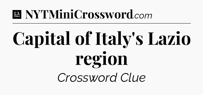 Capital of Italy's Lazio region - LA Times Crossword