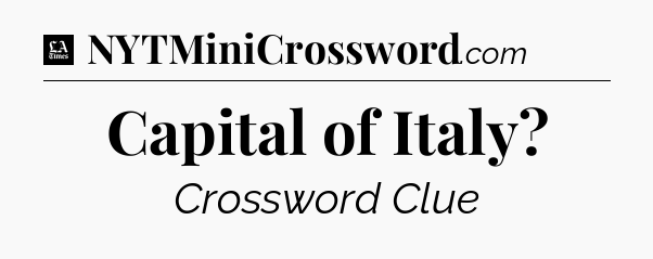 Capital of Italy - LA Times Crossword