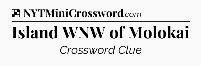Solution: Island WNW of Molokai - NYT Crossword