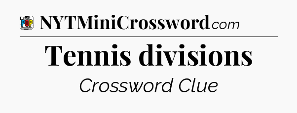 Tennis divisions Crossword Clue