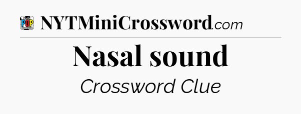 Nasal sound Crossword Clue