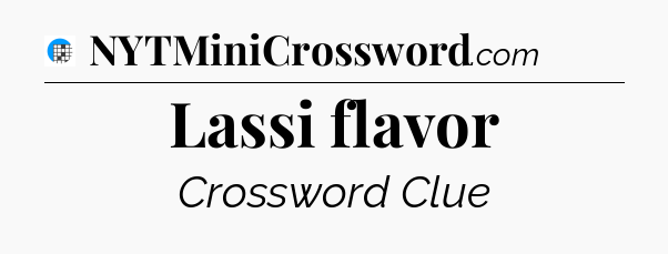 Lassi flavor Crossword Clue