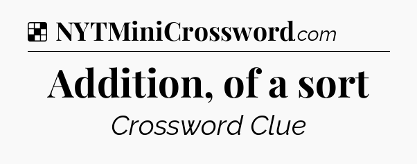 Solution: Addition, of a sort - NYT Crossword