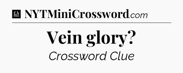Vein glory - LA Times Crossword