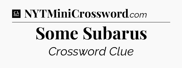 Some Subarus - LA Times Crossword