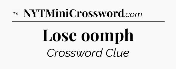 Lose oomph - WSJ Crossword