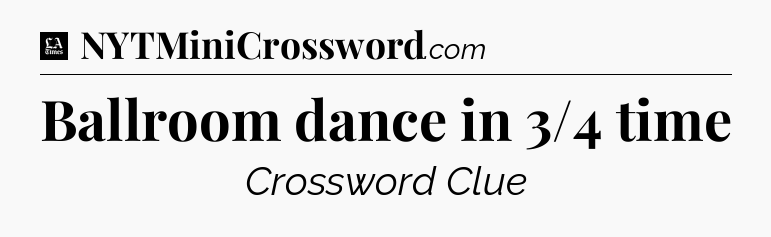 Ballroom dance in 3/4 time - LA Times Crossword
