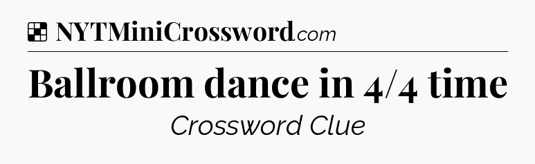 Solution: Ballroom dance in 4/4 time - NYT Crossword