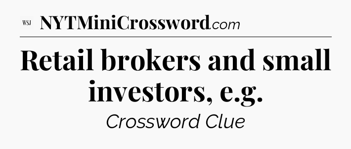Retail brokers and small investors, e.g - WSJ Crossword