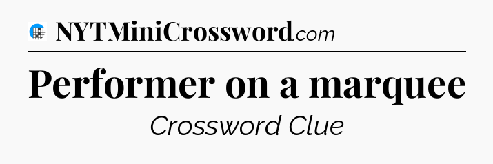 Performer on a marquee Crossword Clue