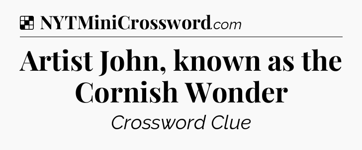 Solution: Artist John, known as the Cornish Wonder - NYT Crossword