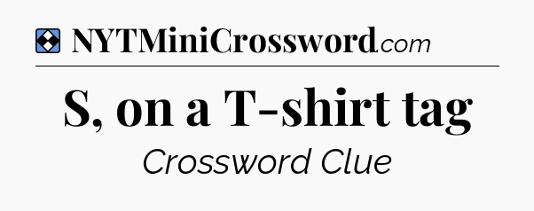 Solution: S, on a T-shirt tag - NYT Mini Crossword