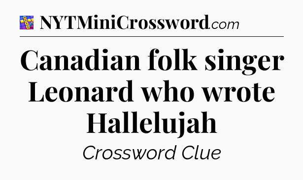 Canadian folk singer Leonard who wrote Hallelujah Codycross