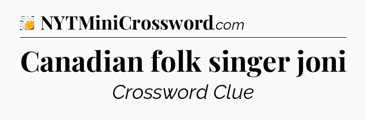 Canadian folk singer joni - 7 Little Words