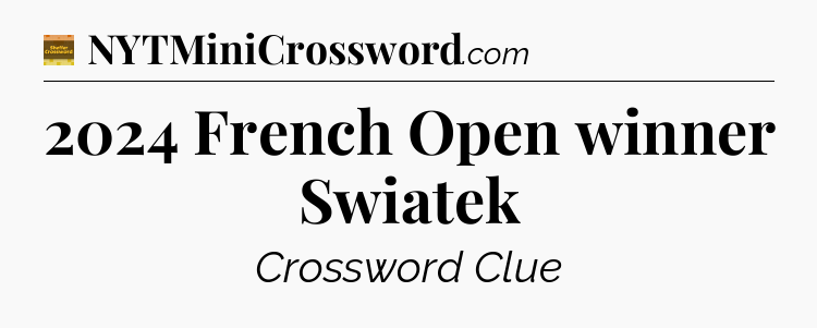 2024 French Open winner Swiatek crossword clue Eugene Sheffer