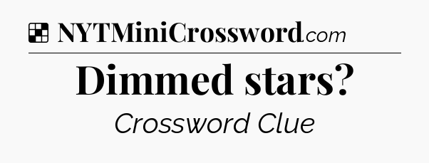 Solution: Dimmed stars - NYT Crossword