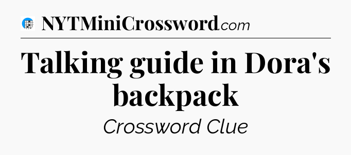Talking guide in Dora's backpack Crossword Clue