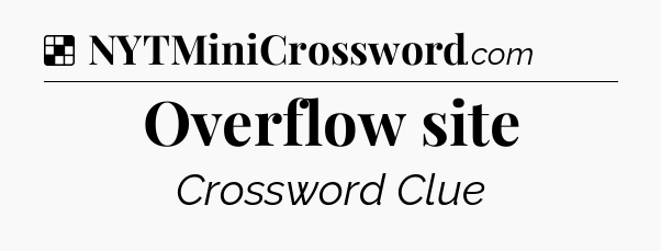 Solution: Overflow site - NYT Crossword