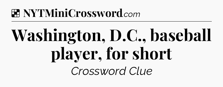 Solution: Washington, D.C., baseball player, for short - NYT Crossword