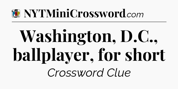 Washington, D.C., ballplayer, for short Crossword Clue