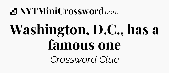 Solution: Washington, D.C., has a famous one - NYT Crossword