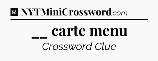 __ carte menu - LA Times Crossword