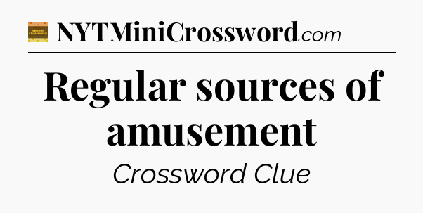 Regular sources of amusement - Eugene Sheffer Crossword