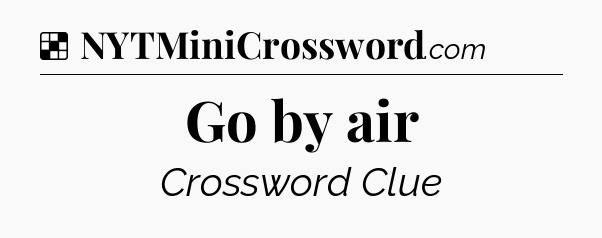 Solution: Go by air - NYT Crossword