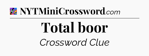 Total boor Crossword Clue