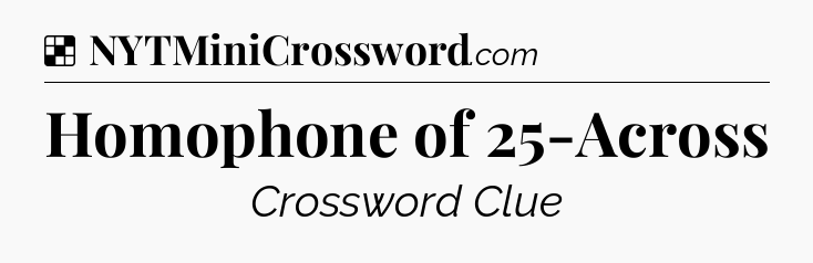 Solution: Homophone of 25-Across - NYT Crossword