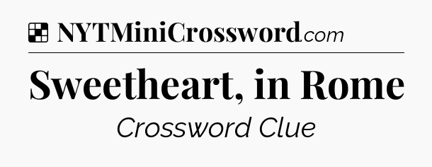 Solution: Sweetheart, in Rome - NYT Crossword