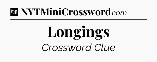 Longings Crossword Clue