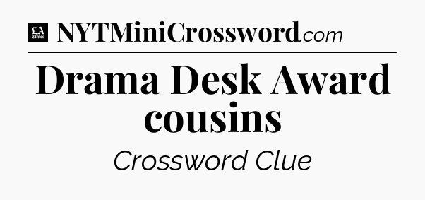 Drama Desk Award cousins - LA Times Crossword