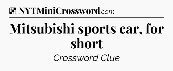 Solution: Mitsubishi sports car, for short - NYT Crossword