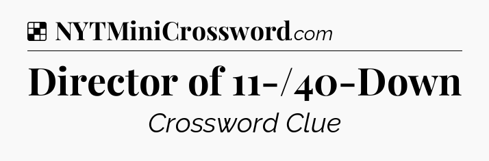 Solution: Director of 11-/40-Down - NYT Crossword