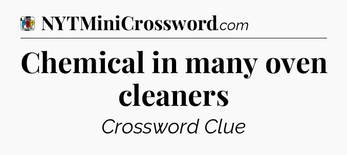 Chemical in many oven cleaners Crossword Clue