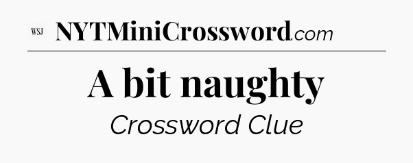 A bit naughty - WSJ Crossword