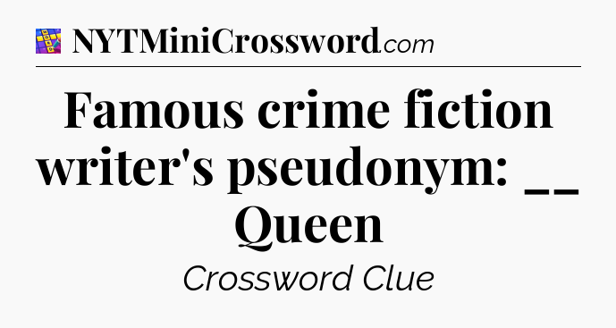 Famous crime fiction writer's pseudonym: __ Queen Codycross
