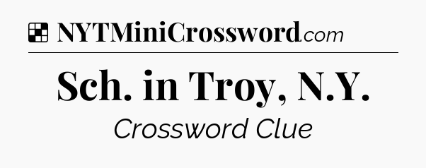 Solution: Sch. in Troy, N.Y - NYT Crossword