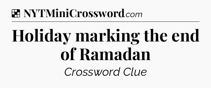 Solution: Holiday marking the end of Ramadan - NYT Crossword