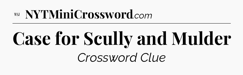 Case for Scully and Mulder - WSJ Crossword