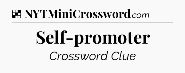 Solution: Self-promoter - NYT Crossword