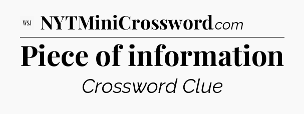 Piece of information - WSJ Crossword