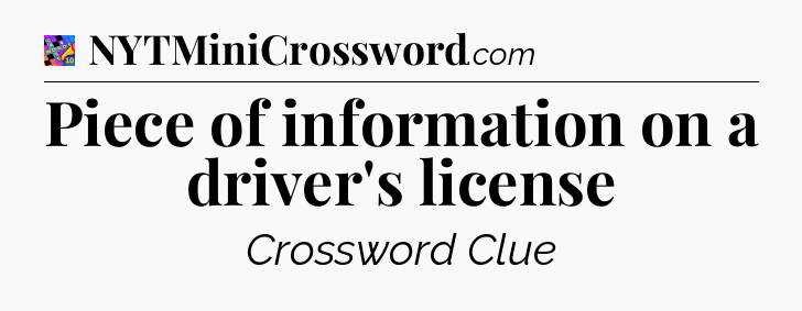 Piece of information on a driver's license Crossword Clue