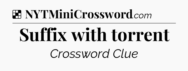 Solution: Suffix with torrent - NYT Crossword