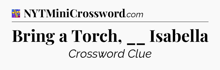 Bring a Torch, __ Isabella Codycross