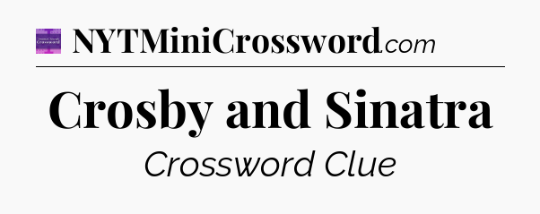 Crosby and Sinatra - Thomas Joseph Crossword