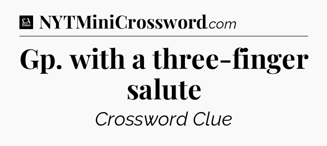Gp. with a three-finger salute - LA Times Crossword