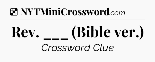 Solution: Rev. ___ (Bible ver.) - NYT Crossword