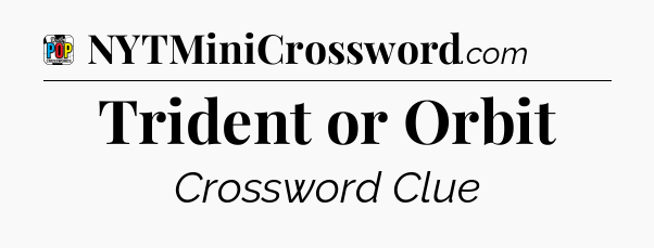 Trident or Orbit Crossword Clue